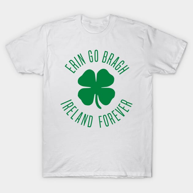 Erin Go Bragh Ireland Forever T-Shirt by Stacks